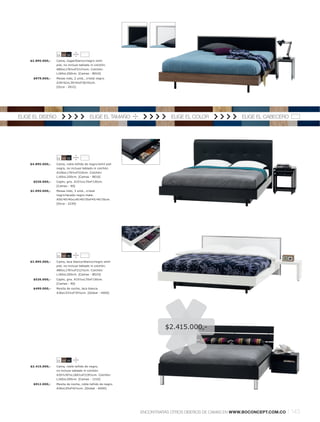 11 59 55

    $2.895.000,-   Cama, nogall blancol negro símil
                   piel, no incluye tablado ni colchón.
                   A80xL176½xF212½cm. Colchón:
                   L160xL200cm. [Camas - BD10]
      $979.000,-   Mesas nido, 2 unid., cristal negro.
                   A39l 42xL39l 42xF36l 42cm.
                   [Occa - 2012]




ELIGE EL DISEÑO                            ELIGE EL TAMAÑO               ELIGE EL COLOR              ELIGE EL CABECERO




                   11 59 55

    $4.895.000,-   Cama, roble teñido de negrol símil piel
                   negra, no incluye tablado ni colchón.
                   A106xL176½xF224cm. Colchón:
                   L160xL200cm. [Camas - BE10]
     $526.000,-    Cajón, gris. A15½xL70xF130cm.
                   [Camas - 90]
    $1.095.000,-   Mesas nido, 3 unid., cristal
                   negrol lacado negro mate.
                   A50l 45l 40xL45l 40l 35xF45l 40l 35cm.
                   [Occa - 2230]




                   11 59 55

    $2.895.000,-   Cama, laca blancal blancol negro símil
                   piel, no incluye tablado ni colchón.
                   A80xL176½xF212½cm. Colchón:
                   L160xL200cm. [Camas - BD10]
     $526.000,-    Cajón, gris. A15½xL70xF130cm.
                   [Camas - 90]
     $499.000,-    Mesita de noche, laca blanca.
                   A36xL53½xF35½cm. [Global - 4000]




                                                                      $2.415.000,-




                   11 59 55

    $2.415.000,-   Cama, roble teñido de negro,
                   no incluye tablado ni colchón.
                   A35½l 87xL166½xF219½cm. Colchón:
                   L160xL200cm. [Camas - 1210]
     $912.000,-    Mesita de noche, roble teñido de negro.
                   A36xL50xF42½cm. [Global - 6000]




                                                             ENCONTRARÁS OTROS DISEÑOS DE CAMAS EN WWW.BOCONCEPT.COM.CO   l 143
 