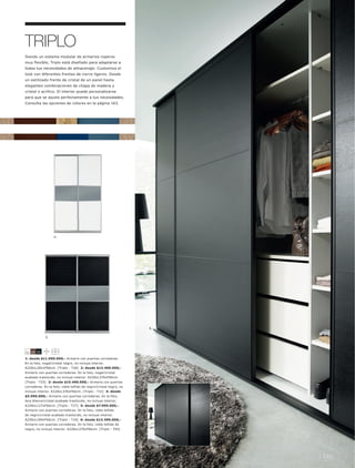 TRIPLO
Siendo un sistema modular de armarios roperos
muy flexible, Triplo está diseñado para adaptarse a
todas tus necesidades de almacenaje. Customiza el
look con diferentes frentes de cierre ligeros. Desde
un estilizado frente de cristal de un panel hasta
elegantes combinaciones de chapa de madera y
cristal o acrílico. El interior puede personalizarse
para que se ajuste perfectamente a tus necesidades.
Consulta las opciones de colores en la página 163.




                   4.




                                                                   6.

             5.



11 59 55

1: desde $11.990.000,- Armario con puertas correderas.
En la foto, nogall cristal negro, no incluye interior.
A228xL282xF66cm. [Triplo - T26] 2: desde $13.490.000,-
Armario con puertas correderas. En la foto, nogall cristal
acabado traslúcido, no incluye interior. A228xL376xF66cm.
[Triplo - T25] 3: desde $15.490.000,- Armario con puertas
correderas. En la foto, roble teñido de negrol cristal negro, no
incluye interior. A228xL376xF66cm. [Triplo - T31] 4: desde
$5.990.000,- Armario con puertas correderas. En la foto,
laca blancal cristal acabado traslúcido, no incluye interior.
A228xL127xF66cm. [Triplo - T27] 5: desde $7.990.000,-
Armario con puertas correderas. En la foto, roble teñido
de negrol cristal acabado traslúcido, no incluye interior.
A228xL189xF66cm. [Triplo - T24] 6: desde $13.490.000,-
Armario con puertas correderas. En la foto, roble teñido de
negro, no incluye interior. A228xL376xF66cm. [Triplo - T44]




                                                                        l 149
 