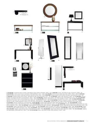 9.




                                                                                      20.

                                                                                                                                                                                22.




                                                         18.                                                          19.                                                   21.
                    11 59 55                                                  11 59 55                                                       55




                                         24.




                                                         23.           25.                                            26.              27.                     28.
                     11 59 55                                                                       11 59 55




                                                                                                                                                          9.

                                30.




                                                        29.                                                     31.                                                            32.
                                      11 59 55                                                                                    55



1: $2.495.000,- Composición para el recibidor, roble teñido de negro. A194½xL103xF50cm. [Metro - AK] 2: $995.000,- Espejo, roble teñido de negro. A170xL61cm. [Metro - AF]
3: $2.295.000,- Librería, precio unitario, laca blanca. A159½xL82xF30cm. [Occa - 1006] 4: $1.195.000,- Perchero de pie, lacado negro mate. A188cm. [Metro - 3050] 5: $549.000,-
Estante de pared, precio unitario, lacado gris ceniciento. A5xL205½xF20cm. [Occa - 184] 6: $419.000,- Estante de pared, precio unitario, laca blanca. A5xL103xF20cm. [Occa - 182]
7: $549.000,- Estante de pared, precio unitario, roble teñido de negro. A5xL154½xF20cm. [Occa - 183] 8: $399.000,- Espejo, nogal. A61xL61cm. [Metro - AA] 9: $385.000,- Perchero
de pared, laca negral cristal negro. A12xL87xF10½cm. [Metro - 3200] 10: $499.000,- Estantes, precio unitario, roble teñido de negro. A22½xL80xF22cm. [Occa - 69] 11: $1.645.000,-
Zapatero, roble teñido de negro. A157½xL60xF22½cm. [Metro - 298] 12: $1.644.000,- Banco, roble teñido de negro. A44xL160xF42cm. [Chairs - 1590] 13: desde $695.000,- Cojín,
disponible en otras telas y piel. En la foto, piel Rio negra, $995.000,-. A6xL160xF42cm. [Chairs - 1596] 14: $1.595.000,- Alfombra Crossword, en blanco. L80xL250cm. 15: $499.000,-
Taburete, en negro. También disponible en blanco, ocre o gris ceniza. A45xL48xF27cm. 16: $879.000,- Lámpara Flexo, azul vintage. También disponible en otros colores. A42cm.
17: $119.000,- Ganchos, conjunto de 5 colores diferentes. 18: $1.395.000,- Consola, nogall cristall acero rugoso. A45xL150xF34½cm. [Occa - BH] 19: $1.895.000,- Consola,
nogall cristall acero rugoso. A74xL150xF34½cm. [Occa - BG] 20: $1.995.000,- Espejo, nogal. F5xØ115cm. [Limo - 771] 21: $2.895.000,- Consola, roble teñido de negrol lacado negro mate.
A76½xL120xF45cm. [Occa - 2866] 22: $479.000,- Espejo, apariencia roble teñido de negro. A66xL66cm 23: $1.395.000,- Consola, roble teñido de negro. A75xL150xF34½cm. [Occa - 484]
24: $419.000,- Espejo, roble teñido de negro. A61xL61cm. [Metro - AA] 25: $1.905.000,- Espejo reclinable, acero rugoso. A166½xL50xF51cm. [Metro - 3060] 26: $2.195.000,- Espejo,
roble teñido de negro. A200xL116½xF5cm. [Limo - 881] 27: $729.000,- Espejo, apariencia roble teñido de negro. A186xL56cm 28: $795.000,- Espejo, apariencia aluminio. A136xL56cm
29: $1.425.000,- Zapatero, roble teñido de negro. A120xL90xF22½cm. [Metro - 299] 30: $419.000,- Espejo, roble teñido de negro. A61xL61cm. [Metro - AB] 31: $2.293.000,- Zapatero,
laca negral espejo. A180½xL48xF36cm. [Metro - 3320] 32: $1.644.000,- Banco, roble teñido de negro. A44xL160xF42cm. [Chairs - 1590]




                                                                                             ENCONTRARÁS OTROS DISEÑOS EN WWW.BOCONCEPT.COM.CO                                        l 153
 