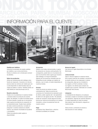 INFORMACIÓN PARA EL CLIENTE




                  LONDON · UK                                              BEIJING · CN                                                       BERLIN · DE



Pedidos por teléfono                                  Accesorios                                         Bonos de regalo
Estaremos encantados de aceptar pedidos               Debido a las modas internacionales, la gama        Hay bonos de regalo disponibles en las tiendas
por teléfono o por correo electrónico.                de accesorios se renueva continuamente. Por        BoConcept.
Ponte en contacto con tu tienda para conocer          consiguiente, puede darse la circunstancia de
los detalles.                                         que no encuentres toda la gama que muestra         Listas de boda
                                                      este catálogo a lo largo de 2010/2011.             Deja tu lista de regalos en nuestras manos.
Sobre los productos                                   Algunos de los accesorios utilizados para las      Mira nuestra colección de muebles y accesorios
Utiliza las combinaciones del catálogo como           fotografías de este catálogo son objetos de        de diseño hechos en los materiales y colores
fuente de inspiración. Consulta en la lista de        atrezzo, y por lo tanto, no están disponibles en   de vanguardia, deja que tus invitados te
precios todos los números de modelo para ver          nuestras tiendas.                                  los regalen y al final tu decides si tomas
si está disponible en determinados tipos de                                                              tus regalos o los abonas para comprar los
chapa de madera o colores. También podrás ver         Precios                                            muebles que tu quieres. Infórmate en tu tienda
más diseños en www.boconcept.com.co.                  Todos los precios se indican en pesos              BoConcept más cercana.
                                                      colombianos ($). Todos los precios son
Nuestra colección                                     correctos en el momento de la impresión (julio     Lámparas
Puedes ver sin problemas en nuestras tiendas          de 2010) y están vigentes del 1 de septiembre      La totalidad de las lámparas y los apliques
y estudios todos los productos de nuestra             de 2010 al 31 de agosto de 2011. No obstante,      luminosos cumplen la normativa europea sobre
gama. No obstante, no todas las tiendas tienen        puede ser necesario revisar algunos de estos       uso doméstico. Algunas de nuestras lámparas
el mismo tamaño y puede que no encuentres             precios por motivos de fluctuación en el cambio    no están disponibles en todos los países.
toda la gama de productos en exposición en            monetario u otras circunstancias fuera de          Para obtener más información, pregunta en
tu tienda BoConcept. Puedes hacer pedidos             nuestro control.                                   nuestra tienda.
de todos nuestros productos; no dudes en
preguntar a nuestros asesores en diseño               Pago                                               Salvo errores y omisiones en precios y
interior, que estarán encantados de ayudarte          Aceptamos Visa, MasterCard, o efectivo.            descripciones en este catálogo.
y aconsejarte.                                        Consulta los detalles en la tienda.
Todos los productos están sujetos a
disponibilidad.




                                                 MANTENTE INFORMADO. SUSCRÍBETE A NUESTRO NEWSLETTER EN WWW.BOCONCEPT.COM.CO                          l 159
 