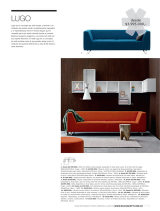 LUGO                                                                                                                                               desde
Lugo es un concepto de sofá simple y sencillo. Los
                                                                                                                                                $3.995.000,-
módulos de asiento están completamente tapizados
y el reposabrazos tiene el mismo ángulo que el
respaldo para que estés cómodo donde te sientes.
Realza el aspecto elegante y con estilo del sofá con
tus cojines favoritos. El sofá Lugo es un concepto
de sofá modular para el que puedes elegir entre 11
módulos de asientos diferentes y más de 80 pieles y
telas distintas.


                                                                                   8.




                                                                   11.

                                                                                                                                                 17.

                                                                                 14.


                                                                                                                                                         12.




                                                             16.


                                                                                                                                                                            9.
                                                                                                                                      15.




                                                                                                                                                               13.
                                                                                        10.



                                                                   254
                                                                            86
                                                            145




                                                       1:

                                                       1: desde $6.290.000,- Sofá con módulo chaise-longue, disponible en otras telas y piel. En la foto, tela Nu negra.
                                                       A69xL254xF145cm. [Lugo - LJ20] 2: $3.495.000,- Mesa de centro con espacio de almacenamiento, laca blanca
                                                       brillantel lacado negro mate. A46½xL91½xF91½cm. [Occa - 10379] ÚLTIMAS LLEGADAS 3: $5.990.000,- Separador de
                                                       ambientes móvil, laca anaranjada brillante. A138xL120xF48½cm. [Occa - 2004] 4: desde $2.795.000,- Alfombra Steel,
                                                       en gris. L140xL200l L170xL240l L200xL300cm. 5: $529.000,- Lámpara de mesa Paula, de metal negro. A61xØ17cm.
                                                       6: $1.295.000,- Lámpara de techo Bucket, con pantalla de cretona blanca. También disponible en negro. A45xØ55cm.
                                                       7: desde $149.000,- Cojines. Disponibles en distintos tamaños, colores y materiales. 8: desde $3.995.000,- Sofá,
                                                       disponible en otras telas y piel. En la foto, tela Felt color petróleo, $5.290.000,-. A69xL201xF86cm. [Lugo - LB20] 9: desde
                                                       $3.995.000,- Sofá, disponible en otras telas y piel. En la foto, tela Riola anaranjada, $6.590.000,-. A69xL232xF86cm.
                                                       [Lugo - LC20] 10: desde $1.195.000,- Puf, disponible en otras telas y piel. En la foto, tela Riola anaranjada, $1.595.000,-.
                                                       A33xØ75cm. [Boxy - 1480] 11: $629.000,- Librería, precio unitario, laca blanca. A39xL39xF25cm. [Occa - 1011]
                                                       12: $895.000,- Librería, precio unitario, laca blanca. A78xL39xF25cm. [Occa - 1012] 13: desde $1.995.000,- Alfombra
                                                       Grid, en gris. También disponible en color marengo. L170xL240 l L200xL300cm. 14: $1.295.000,- Lámpara de techo Snake,
                                                       en metal con recubrimiento suave blanco y cable de tela negro. También disponible en negro. A48xØ27cm. 15: $595.000,-
                                                       Taburete, "Naturaleza", en madera de teca. A40xØ30cm. 16: $319.000,- Manta, hecha de sari. Disponible en diferentes
                                                       diseños y colores. L150xL220cm. 17: $119.000,- Escultura, "Letra", en madera de acacia. Disponibles en 5 diseños
                                                       diferentes. A21cm.


                                                                            ENCONTRARÁS OTROS DISEÑOS LUGO EN WWW.BOCONCEPT.COM.CO                                         l 019
 