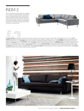 INDIVI 2
Indivi 2 es el sistema de sofá modular más novedoso,
con 15 módulos de asiento diferentes, 10 diseños de
patas y 6 reposabrazos para elegir. Podrás cambiar
el aspecto general del sofá si utilizas las diferentes
posiciones de las patas. Elige el tipo de relleno de los
cojines de asiento según el aspecto y la comodidad
que prefieras. El sofá Indivi2 está disponible en más
de 80 telas y pieles diferentes.


                                                                                   10.




            146
                             242
                        91
     231




                                     242




1:         91     10:
1: desde $5.890.000,- Sofá con módulo chaise-longue, disponible en otras telas y piel. En la foto, tela Sierra gris claro, $6.590.000,-. A82xL231xF146cm. [Indivi 2 - TR44] 2: desde
$629.000,- Reposacabezas, disponible en otras telas y piel. En la foto, tela Sierra gris claro, $682.000,-. L64xØ16cm. [Indivi 2 - 5075] 3: $1.295.000,- Mesa de centro, nogall acero rugoso.
A40xL91½xF91½cm. [Occa - 1079] 4: $829.000,- Mesa de centro, laminado azul vintagel lacado negro mate. A41xØ55cm. [Occa - 2510] 5: $499.000,- Estante de pared, precio unitario,
nogal. A5xL154½xF20cm. [Occa - 183] 6: $1.095.000,- Lámpara de suelo Berlin, base cromada y pantalla negra. A93l 160cm. 7: $159.000,- Cojín, gris con bordado en color turquesa oscuro.
A40xL40cm. 8: $179.000,- Jarrón, en cristal azul claro. A18cm. 9: $179.000,- Escultura, en madera de teca negra. A25 cm. 10: desde $8.790.000,- Sofá rinconera, disponible en otras
telas y piel. En la foto, tela Sazza gris, $9.790.000,-. A85xL242xF242cm. [Indivi 2 - TC30] 11: desde $4.195.000,- Sofá, disponible en otras telas y piel. En la foto, tela Icon marrón oscuro,
$4.795.000,-. A81xL231xF91cm. [Indivi 2 - EA01]] 12: $2.595.000,- Mesa de centro con espacio de almacenamiento, laca blancal acero rugoso. A42l 54xL102½xF70l 109cm. [Occa - 67265]
13: $749.000,- Mesa auxiliar, cristal blanco. A55xØ40cm. [Occa - 2020] 14: desde $1.995.000,- Alfombra Nevada, piel color natural. L140xL200l L170xL240l L200xL300cm. 15: $695.000,-
Lámpara de mesa Helix, en negro. También disponible en blanco. A54½xØ25cm.




                                                                                                                                                                                       15.




                                                              12.                                                                                               11.

                                                                                                                                                                                         13.




                                                                                                                                          14.




                                                                                         ENCONTRARÁS OTROS DISEÑOS INDIVI 2 EN WWW.BOCONCEPT.COM.CO                                       l 021
 