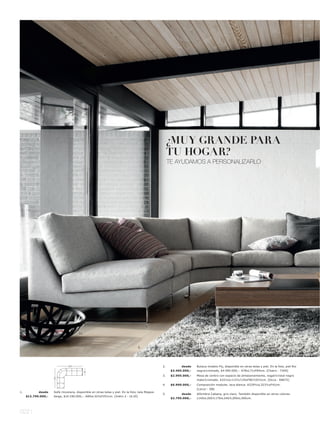 ¿MUY GRANDE PARA
                                                                                                      TU HOGAR?
                                                                                                      TE AYUDAMOS A PERSONALIZARLO




                                                                                                                                                                                    7.




                                                                                       1.

                                       11.




                                                                                  5.




                               323                                                               2.          desde    Butaca modelo Fly, disponible en otras telas y piel. En la foto, piel Rio
                                                                                                       $3.495.000,-   negral cromado, $4.595.000,-. A78xL71xF84cm. [Chairs - 7200]
                                             91




                                                                                                 3.    $2.995.000,-   Mesa de centro con espacio de almacenamiento, nogall cristal negro
                     251




                                                                                                                      matel cromado. A32½xL113½l 135xF80l 101½cm. [Occa - 68672]
                                                                                                 4.    $6.990.000,-   Composición modular, laca blanca. A229½xL323½xF41cm.
                                                                                                                      [Lecco - DB]
1.          desde    Sofá rinconera, disponible en otras telas y piel. En la foto, tela Mojave
                                                                                                 5.          desde    Alfombra Cabana, gris claro. También disponible en otros colores.
     $12.790.000,-   beige, $14.190.000,-. A80xL323xF251cm. [Indivi 2 - UL10]
                                                                                                       $2.795.000,-   L140xL200l L170xL240l L200xL300cm.




022 l
 