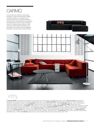 CARMO
El nuevo sofá Carmo redefine tu sala de estar,
llamando a un modo de vida informal y relajado.
Su diseño compacto se ve suavizado por los
característicos ribetes en los bordes delanteros y
traseros del sofá. Las almohadillas extra blandas de
los reposabrazos te brindan la mayor comodidad.
Carmo es un sistema de sofá modular con siete
módulos de asiento totalmente tapizados, para
que puedas crear la sala de estar que imaginaste.
Disponible en más de 80 telas y pieles diferentes.
                                                                                             9.




                                                                                       13.




                                                                12.




                                              11.



                                                                                                                                                               10.
                   15.

                                                                14.




             307
     90




                         165




9:
1: desde $6.990.000,- Sofá, disponible en otras telas y piel. En la foto, fieltro gris claro, $7.990.000,-. A70xL196xF90cm. [Carmo - CA03] 2: desde $1.714.000,- Puf, disponible en
otras telas y piel. En la foto, fieltro gris claro, $1.944.000,-. A40xL90xF90cm. [Carmo - 20] 3: desde $10.890.000,- Sofá, disponible en otras telas y piel. En la foto, fieltro gris claro,
$12.490.000,-. A70xL307xF90cm. [Carmo - CA22] 4: $1.695.000,- Mesa de centro, cristal. A35xL120xF70cm. [Occa - 4450] 5: $1.695.000,- Mesas nido, 2 unid., cristal blancol acero
rugoso. A43½l 38xØ45l 37½cm. [Occa - 2560] 6: $3.995.000,- Aparador, laca blanca. A70½xL205½xF50cm. [Volani - CD03] 7: desde $2.795.000,- Alfombra Steel, en gris.
L140xL200l L170xL240l L200xL300cm. 8: $1.695.000,- Lámpara de pie Kuta, color satinado. A200xØ40cm. 9: desde $12.690.000,- Sofá con módulo chaise-longue, disponible en otras telas
y piel. En la foto, tela Mojave gris oscuro, $13.890.000,-. A70xL307xF165cm. [Carmo - CA08] 10: desde $19.890.000,- Sofá rinconera, disponible en otras telas y piel. En la foto, tela Riola
rojo óxido, $24.390.000,-. A70xL350xF260cm. [Carmo - CA31] 11: desde $1.714.000,- Puf, disponible en otras telas y piel. En la foto, tela Riola rojo óxido, $2.122.000,-. A40xL90xF90cm.
[Carmo - 20] 12: desde $431.000,- Cojín, precio unitario, disponible en otras telas y piel. En la foto, tela Riola anaranjada, $668.000,-. A60xL60cm. [Milos - 1] 13: desde $431.000,-
Cojín, precio unitario, disponible en otras telas y piel. En la foto, tela Riola rojo óxido, $668.000,-. A60xL60cm. [Milos - 1] 14: $2.395.000,- Mesa de centro, roble teñido de negrol cromado.
A40½xØ90cm. [Occa - 141056] 15: $1.395.000,- Bandeja mesa, con ruedas, laca blancal lacado negro mate. A72xL80½xF45cm. [Occa - 2007]




                                                                                        ENCONTRARÁS OTROS DISEÑOS CARMO EN WWW.BOCONCEPT.COM.CO                                                l 035
 