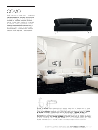 COMO
El sofá Como tiene un aspecto rústico y aerodinámico
suavizado por elegantes detalles de costuras curvas.
Un contraste de vanguardia. Con los soportes de
muelles de los asientos se ha logrado un confort
superior. Como es un sofá modular, con una gama de
29 módulos de asientos completamente tapizados,
pueden ser independientes o combinarse como tú
quieras. Las amplias unidades de reposapiés y de
descanso amplían al máximo el espacio de asiento.
Disponible en más de 80 telas y pieles diferentes.

                                                                                             5.




                                                            6.




                                                                                                                                8.




                                                                                                                                                                                     7.


                                                                                                                                           9.




                                                                  95




                                                                                       380
                                                            350




                                                                                                   95
                                                                              255




                                                       1:          160   6:
                                                       1: desde $14.190.000,- Sofá con módulo chaise-longue, disponible en otras telas y piel. En la foto, fieltro ocre amarillo,
                                                       $15.990.000,-. A70xL350xF160cm. [Como - BM39] 2: $3.515.000,- Mesa de centro, roble teñido de negro. A26xØ120cm.
                                                       [Occa - 690] 3: $3.695.000,- Módulo para TV l Hi-Fi, roble teñido de negro. A42xL160xF47½cm. [Amari - 70] 4: desde
                                                       $1.895.000,- Alfombra Wire, en plateado. L140xL200l L170xL240l L200xL300cm. 5: desde $7.190.000,- Sofá,
                                                       disponible en otras telas y piel. En la foto, fieltro gris oscuro, $8.190.000,-. A70xL190xF95cm. [Como - BJ39] 6: desde
                                                       $17.490.000,- Sofá rinconera módulo descanso, disponible en otras telas y piel. En la foto, piel Rio blanca, $21.190.000,-.
                                                       A70xL380xF255cm. [Como - AP39] 7: desde $2.195.000,- Puf, disponible en otras telas y piel. En la foto, piel Rio blanca,
                                                       $2.595.000,-. A42xL95xF95cm. [Como - AI39] 8: $1.695.000,- Mesa de centro, cristal. A35xL120xF70cm. [Occa - 4450]
                                                       9: desde $4.295.000,- Alfombra Mata Mega, en negro. También disponible en gris. L250xL250l L350xL350cm.




                                                                         ENCONTRARÁS OTROS DISEÑOS COMO EN WWW.BOCONCEPT.COM.CO                                            l 037
 