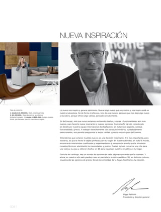 NUEVA INSPIRACIÓN




1.




                                         2.




                             3.



Tapa de cubierta:                                         Lo nuevo nos inspira y genera optimismo. Buscar algo nuevo que nos motive y nos inspire está en
1: desde $10.890.000,- Sofá, tela Goya hielo.             nuestra naturaleza. No de forma irreflexiva, sino de una manera pensada que nos deje algo nuevo
2: $2.295.000,- Mesa de centro, laca blanca
                                                          y duradero, porque ofrece algo valioso, pensado sensatamente.
brillantel cromado. 3: desde $3.895.000,- Butaca modelo
Imola, piel Salvador marrón clarol acero rugoso.
                                                          En BoConcept, más que nunca estamos recibiendo diseños, colores y funcionalidades aún más
                                                          nuevos, para llevarte nueva inspiración y nuevas opciones. Cada diseño ha sido considerado
                                                          en detalle por nuestro equipo internacional de diseñadores en materia de aspecto, calidad,
                                                          funcionalidad y precio. Y trabajar estrechamente con pocos proveedores, cuidadosamente
                                                          seleccionados, nos permite asegurarte la mejor calidad y precio en cada paso del camino.


                                                          Entendemos que comprar muebles nuevos es una decisión importante. Y lo más importante, para
                                                          nosotros, es que te lleves el objeto perfecto para tu hogar. En nuestras tiendas, en todo el mundo,
                                                          encontrarás interioristas cualificados y experimentados y asesores de diseño que te brindarán
                                                          consejos técnicos, atendiendo tus necesidades y gustos. Puedes incluso concertar una cita para
                                                          una visita a tu casa y obtener diseños en 3D para visualizar nuestros muebles en tu hogar.


                                                          Disfruta del catálogo. Hay un mundo de opciones en cada página esperando que lo explores. Y
                                                          ahora, en nuestro sitio web puedes crear en pantalla tu propio mueble en 3D, en distintos colores,
                                                          visualizando las opciones de precio. Desde la comodidad de tu hogar. Facilitamos tu elección.




                                                                                                                               Viggo Mølholm
                                                                                                                               Presidente y director general




004 l
 