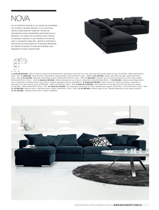 NOVA
Con el sofá Nova entrarás en un paraíso de comodidad,
sus mullidos y grandes asientos, y sus numerosos
cojines sueltos aportan relajación. Incluso los
reposabrazos tienen almohadillas adicionales para tu
descanso. Los cojines de los asientos están rellenos
con plumas y espuma, lo que mantiene la forma del
cojín y le garantiza larga vida. Lánzate al sofá Nova y
disfruta de tu propio diseño en 10 opciones diferentes
de módulos de asiento. El sofá Nova también está
disponible en todas nuestras telas.

                                                                                                                               8.


                 285
                       104
     315




8:
1: desde $8.690.000,- Sofá con mesa con espacio de almacenamiento, disponible en otras telas. En la foto, tela Costa blancal roble teñido de negro, $9.790.000,-. A88½xL283xF104cm.
[Nova - N27] 2: $995.000,- Mesa de centro, roble teñido de negrol cromado. A15xL120xF70cm. [Occa - 35098] 3: $2.195.000,- Espejo, roble teñido de negro. A200xL116½xF5cm.
[Limo - 881] 4: $2.425.000,- Mesa alta, roble teñido de negro. A106½xL91½xF91½cm. [Occa - 1087] 5: $619.000,- Taburete Toco con sistema de elevación, acrílico clarol cromado.
A58-80xL39xF47cm. [Chairs - 1360] 6: desde $1.995.000,- Alfombra Nevada, piel color natural. L140xL200l L170xL240l L200xL300cm. 7: $1.695.000,- Lámpara de pie Mega Shower,
cromo. Disponible con pantalla de tela negra o blanca. También disponible en blanco. A210xØ52cm. 8: desde $15.590.000,- Sofá rinconera con módulo de descanso, disponible en
otras telas. En la foto, tela Icon negra, $16.690.000,-. A88½xL315xF285cm. [Nova - N49] 9: desde $11.290.000,- Sofá, disponible en otras telas. En la foto, tela Riola azul vaquero,
$13.490.000,-. A88½xL366xF104cm. [Nova - N03] 10: desde $2.195.000,- Puf, disponible en otras telas. En la foto, tela Riola azul vaquero, $2.595.000,-. A41½xL84xF104cm. [Nova - N20]
11: $2.995.000,- Mesa de centro, cristal blancol acero rugoso. A43xØ110cm. [Occa - 4350] 12: $3.595.000,- Alfombra Mata, en gris. También disponible en otros colores. Ø230cm.
13: $1.795.000,- Lámpara de techo UFO, en negro. A10xØ53cm.




                                                                                                                                            13.




           9.




           10.




                                                                                                                                                                   11.




                                                                                                                               12.




                                                                                       ENCONTRARÁS OTROS DISEÑOS NOVA EN WWW.BOCONCEPT.COM.CO                                          l 043
 