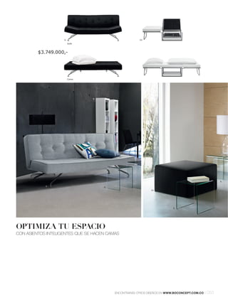 6.                                 10.
                         Sofá



         $3.749.000,-




                         Cama




                                9.




                                                                                                      8.

            7.                       8.
                                                             10.




                                                                          8.




OPTIMIZA TU ESPACIO
CON ASIENTOS INTELIGENTES QUE SE HACEN CAMAS




                                          ENCONTRARÁS OTROS DISEÑOS EN WWW.BOCONCEPT.COM.CO   l 053
 