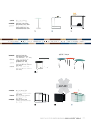 $749.000,-    Mesa auxiliar, cristal blanco.
               A55xØ40cm. [Occa - 2020]
$1.295.000,-   Mesa auxiliar, cristall cromado.
               A61½xL40xF52cm. [Occa - 2001]
$1.395.000,-   Bandeja mesa, con ruedas,
               laca blancal lacado negro mate.
               A72xL80½xF45cm. [Occa - 2007]


                                                        41                      37                         11




ELIGE EL DISEÑO                               ELIGE EL TAMAÑO              ELIGE EL COLOR            ELIGE EL DISEÑO DE PATAS




$1.695.000,-   Mesas nido, 2 unid., roble
                                                                                          $829.000,-
               teñido de negrol acero rugoso.
               A43½l 38xØ45l 37½cm. [Occa - 2560]
 $829.000,-    Mesa de centro, laminado azul
               vintagel lacado negro mate.
               A41xØ55cm. [Occa - 2510]
 $829.000,-    Mesa de centro, laminado rojo
               corall lacado negro mate. A41xØ55cm.
               [Occa - 2510]
 $829.000,-    Mesa de centro, laminado verde
               agual lacado negro mate. A41xØ55cm.
               [Occa - 2510]


                                                        55 41




                                                                                          $979.000,-

$1.095.000,-   Mesas nido, 3 unid., cristal
               negrol lacado negro mate.
               A50l 45l 40xL45l 40l 35xF45l 40l 35cm.
               [Occa - 2230]
 $979.000,-    Mesas nido, 2 unid., cristal negro.
               A39l 42xL39l 42xF36l 42cm.
               [Occa - 2012]
$1.395.000,-   Mesas nido, 3 unid., cristal.
               A42l 39l 36xL42l 36l 30xF42l 36l 30cm.
               [Occa - 2010]


                                                        39                           39                     37




                                                                ENCONTRARÁS OTROS DISEÑOS DE MESAS EN WWW.BOCONCEPT.COM.CO   l 063
 