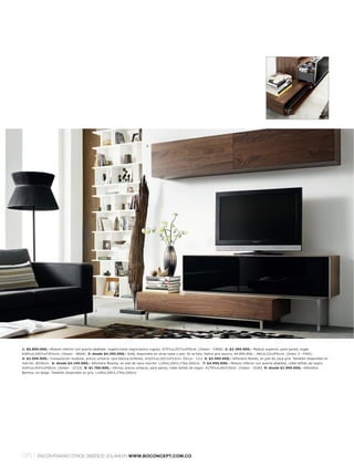 2.




                                          4.




                                               3.

                                                                         1.


                                                                                                  6.                  5.




1: $5.890.000,- Módulo inferior con puerta abatible, nogall cristal negrol acero rugoso. A73½xL257½xF50cm. [Volani - CA06] 2: $2.395.000,- Módulo superior, para pared, nogal.
A38½xL205½xF30½cm. [Volani - BA04] 3: desde $4.295.000,- Sofá, disponible en otras telas y piel. En la foto, fieltro gris oscuro, $4.895.000,-. A81xL231xF91cm. [Indivi 2 - FA01]
4: $2.695.000,- Composición modular, precio unitario, laca blanca brillante. A102½xL102½xF22cm. [Occa - 111] 5: $2.595.000,- Alfombra Rondo, en piel de vaca gris. También disponible en
marrón. Ø150cm. 6: desde $4.195.000,- Alfombra Meseta, en piel de vaca marrón. L140xL200l L170xL240cm. 7: $4.995.000,- Módulo inferior con puerta abatible, roble teñido de negro.
A24½xL410½xF50cm. [Volani - CC23] 8: $1.760.000,- Vitrina, precio unitario, para pared, roble teñido de negro. A179½xL40xF30cm. [Volani - 5100] 9: desde $1.995.000,- Alfombra
Bartina, en beige. También disponible en gris. L140xL200l L170xL240cm.




070 l    ENCONTRARÁS OTROS DISEÑOS VOLANI EN WWW.BOCONCEPT.COM.CO
 