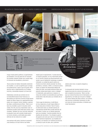 REUNIÓN EN TIENDA PARA VER EL DISEÑO SOBRE EL PLANO                                               DISEÑOS EN 3D CUSTOMIZADOS SEGÚN TUS NECESIDADES




                                  DATOS                                                                                                         Los pequeños espacios
                                  Propietario: Mario Vega, 36 años, Director de Mantenimiento de
                                  Grandes Almacenes
                                                                                                                                                necesitan muebles
                                  Ubicación: San Francisco, EE.UU.                                                                              con una funcionalidad
                                  Tamaño del apartamento: 65 m2                                                                                 múltiple que ayuden a
                                  Característica favorita: Rincón de descanso con vistas a la bulliciosa
                                  vida de San Franscisco
                                                                                                             Consejo sobre                      mantener las superficies

                                                                                                               decoración:                      limpias y los espacios
                                                                                                                                                ordenados.
                                                                                                                      Caroline Krogh-Jensen,
                                                                                                                  decoradora de interiores de
                                                                                                                                 BoConcept.


  ningún modo podría justificar un apartamento                ideado para el apartamento. 'Cuando decoras
  tan fantástico. Así que parte de mi inversión               un espacio pequeño, es muy importante pensar
  fue también empezar desde cero cuando llegó                 en un sencillo sistema de almacenamiento que
  el momento de amueblarlo y decorarlo.'                      ayude a que la habitación mantenga un aspecto
                                                              ordenado. La unidad de pared cuenta con
  'Nunca antes me habían interesado realmente                 frentes de armario donde esconder los libros,          sedoso para crear un aspecto elegante y
  los muebles. Lo cual no significa que no tenga              periódicos, consolas y DVDs. La mesa de centro         sofisticado.
  mis preferencias y sepa lo que me gusta. Pero               posee un espacio de almacenaje debajo del
  decorar todo un apartamento es un trabajo                   sobre de mesa, que puede elevarse hasta una            La propuesta de Caroline también incluye
  enorme y necesitaba empezar con buen pie.'                  posición idónea para poder comer o trabajar.           sugerencias para los colores de la pared y un
                                                              Y, finalmente, para optimizar el espacio, la           plan completo de accesorios. 'Mario me dijo
  Habiéndose conocido por primera vez en                      mesa del comedor es extensible para que Mario          que sus colores favoritos eran el berenjena y el
  la tienda BoConcept de San Francisco, la                    pueda tener más sitio para sus invitados de un         aguamarina, de modo que me puse a trabajar
  decoradora de interiores Caroline Krogh-Jensen              modo fácil.'                                           con varios matices de estos colores. Los colores
  quedó con Mario Vega en su apartamento para                                                                        más oscuros y profundos recobraron la vida
  poder ver el espacio, tomar medidas y apuntar               'Como lugar de descanso, el sofá Mezzo                 con tonos de colores atrevidos y brillantes que
  las ideas y preferencias de Mario. 'Mario es un             es muy espacioso y la piel negra añade un              crean fascinación.'
  tipo muy sociable a quien le encanta recibir                toque masculino al interior. Para el hueco,
  visitas. Por ello, era muy importante crear un              el sofá Como tiene un cómodo asiento sin
  ambiente de salón social ideal para recibir a sus           reposabrazos donde Mario puede disfrutar de
  invitados. También fue muy concreto referente               las vistas o contar con un asiento adicional
  al pequeño hueco del comedor donde quería                   para sus invitados.' Caroline también hizo los
  un rincón cómodo y confortable para poder                   diseños del dormitorio. 'He utilizado la pared
  disfrutar de las vistas de la ciudad.'                      de guijarros de color gris claro en el dormitorio
                                                              como fuente de inspiración. Los muebles son
  Una semana más tarde, Caroline le presentó                  oscuros y se mezclan con multitud de texturas
  unos diseños en 3D del interior que había                   y colores en piel con pelo, piel y petróleo


                                           RESERVA CITA CON NUESTRO SERVICIO DE DECORACIÓN DE INTERIORES EN WWW.BOCONCEPT.COM.CO                                    l 087
 