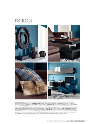 ESTILO 3


                                                                                                        13.




                                                                                                                                       3.


                                                12.


         11.




         9.
                                                                              5.




                                                                              4.




                                                                                               7.


                                                                      10.                                                                       8.


                                                                                                              2.



1: desde $12.690.000,- Sofá rinconera con módulo de descanso, disponible en otras telas y piel. En la foto, piel Estoril moca, $28.190.000,-.
A86½xL285xF235cm. [Mezzo - M42] 2: desde $4.999.000,- Butaca modelo Imola, disponible en otras telas y piel. En la foto, tela Felt color
petróleol acero rugoso, $5.390.000,-. A110xL95xF99cm. [Chairs - 8510] 3: $3.075.000,- Mesa de centro, roble teñido de negro. A43xL120xF70cm.
[Occa - 4600] 4: $7.590.000,- Módulo inferior con puerta abatible, roble teñido de negrol cristal negrol acero rugoso. A73½xL308xF50cm.
[Volani - CA01] 5: $3.595.000,- Módulo superior, para pared, roble teñido de negrol lacado gris ceniciento. A38½xL308xF30½cm. [Volani - BA03]
6: $5.990.000,- Separador de ambientes móvil, laca blanca brillante. A138xL120xF48½cm. [Occa - 2004] 7: desde $3.695.000,- Alfombra Cato,
gris claro. También disponible en gris oscuro. L170xL240l L200xL300cm. 8: $1.695.000,- Lámpara de pie Kuta, color satinado. A200xØ40cm.
9: $139.000,- Cojín, en azul. A43xL43cm. 10: $219.000,- Cojín, piel de cabra. Disponible en color marrón o natural. A40xL40cm. 11: $695.000,-
Escultura, "Anillos", en madera de acacia. A65xØ45cm. 12: desde $99.000,- Jarrones. Disponibles en distintos tamaños, colores y materiales.
13: $19.000,- Taza de café con platillo, "Collectors item", en porcelana blanca. Disponible en 6 diseños diferentes. A4½cm.




                                                                            ENCONTRARÁS OTROS DISEÑOS EN WWW.BOCONCEPT.COM.CO                        l 093
 