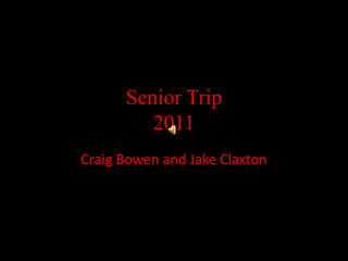 Senior Trip2011 Craig Bowen and Jake Claxton 