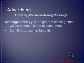 AdvertisingMessage strategy is the general message that will be communicated to consumersIdentifies consumer benefitsCreating the Advertising Message