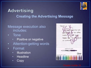 AdvertisingMessage execution also includes:TonePositive or negativeAttention-getting wordsFormatIllustrationHeadlineCopyCreating the Advertising Message