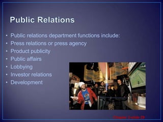 Public RelationsPublic relations involves building good relations with the company’s various publics by obtaining favorable publicity, building up a good corporate image, and handling or heading off unfavorable rumors, stories, and eventsPublic relations is used to promote product, people, ideas, and activities