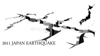 2011 JAPAN EARTHQUAKE
 
