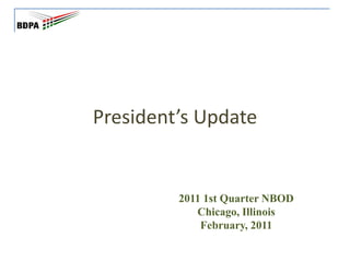 President’s Update 2011 1st Quarter NBOD Chicago, Illinois February, 2011 