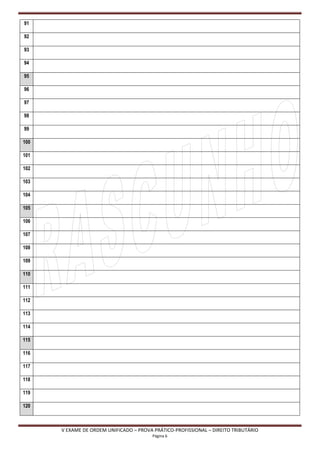 91

92

93

94

95

96

97

98

99

100

101

102

103

104

105

106

107

108

109

110

111

112

113

114

115

116

117

118

119

120



      V EXAME DE ORDEM UNIFICADO – PROVA PRÁTICO-PROFISSIONAL – DIREITO TRIBUTÁRIO
                                         Página 6
 