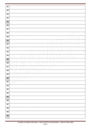 121

122

123

124

125

126

127

128

129

130

131

132

133

134

135

136

137

138

139

140

141

142

143

144

145

146

147

148

149

150



      V EXAME DE ORDEM UNIFICADO – PROVA PRÁTICO-PROFISSIONAL – DIREITO TRIBUTÁRIO
                                         Página 7
 