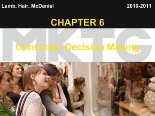 Lamb, Hair, McDaniel   CHAPTER 6 Consumer Decision   Making 2010-2011   