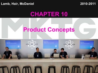 Lamb, Hair, McDaniel   CHAPTER 10 Product Concepts 2010-2011   