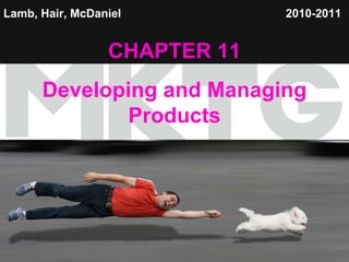 Lamb, Hair, McDaniel   CHAPTER 11 Developing and Managing Products 2010-2011   