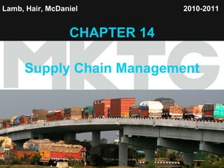 Lamb, Hair, McDaniel   CHAPTER 14 Supply Chain Management 2010-2011   