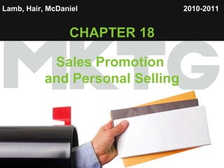 Lamb, Hair, McDaniel   CHAPTER 18 Sales Promotion  and Personal Selling 2010-2011   