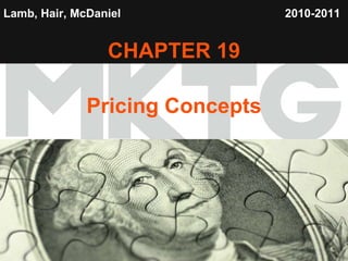 Lamb, Hair, McDaniel   CHAPTER 19 Pricing Concepts 2010-2011   