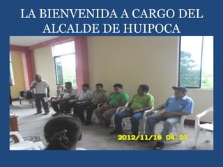 LA BIENVENIDA A CARGO DEL
ALCALDE DE HUIPOCA
 