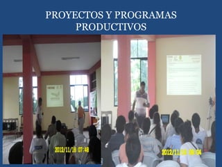 PROYECTOS Y PROGRAMAS
PRODUCTIVOS
 