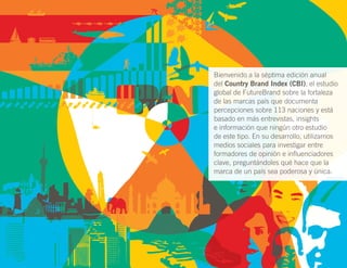 Bienvenido a la séptima edición anual
del Country Brand Index (CBI), el estudio
global de FutureBrand sobre la fortaleza
d...