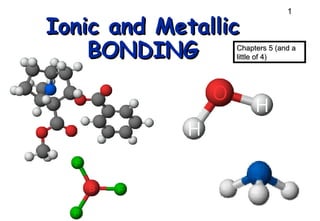 Ionic and Metallic BONDING Chapters 5 (and a little of 4) 