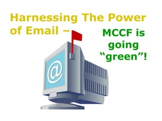 Harnessing The Power of Email – MCCF is going “green”! 