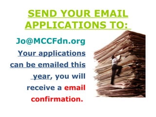SEND YOUR EMAIL APPLICATIONS TO:  [email_address] Your applications can be emailed this year , you will receive a  email confirmation.   
