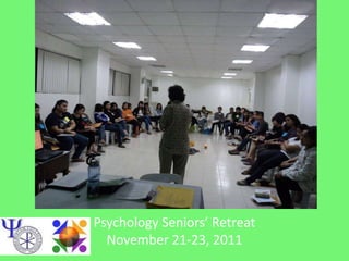 Psychology Seniors’ Retreat
  November 21-23, 2011
 