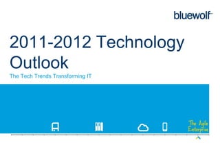 2011-2012 Technology
Outlook
The Tech Trends Transforming IT




                                  1
 