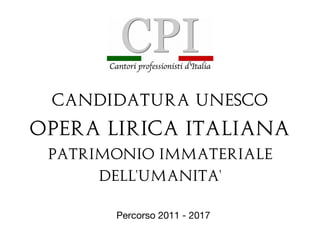 Candidatura UNESCO
OPERA LIRICA ITALIANA
Patrimonio Immateriale
Dell'Umanita'
Percorso 2011 - 2017
 