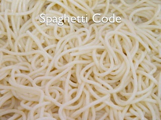 Spaghetti Code
 