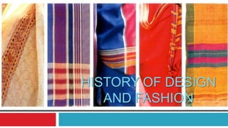 HISTORY OF DESIGN
AND FASHION
 