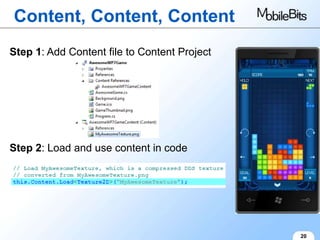 Content, Content, Content
Step 1: Add Content file to Content Project




Step 2: Load and use content in code




                                              20
 