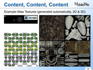 Content, Content, Content
Example Atlas Textures (generated automatically, 2D & 3D)




                                                            23
 