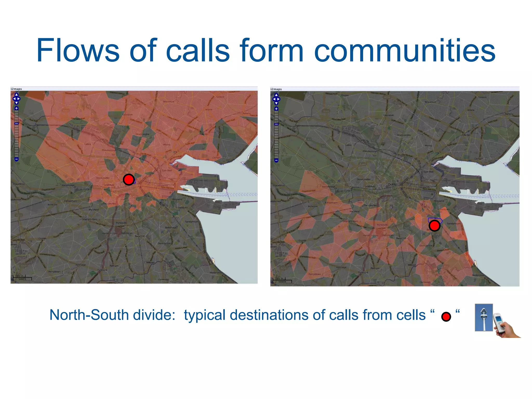 Flows of calls form communities




North-South divide: typical destinations of calls from cells “   “
 