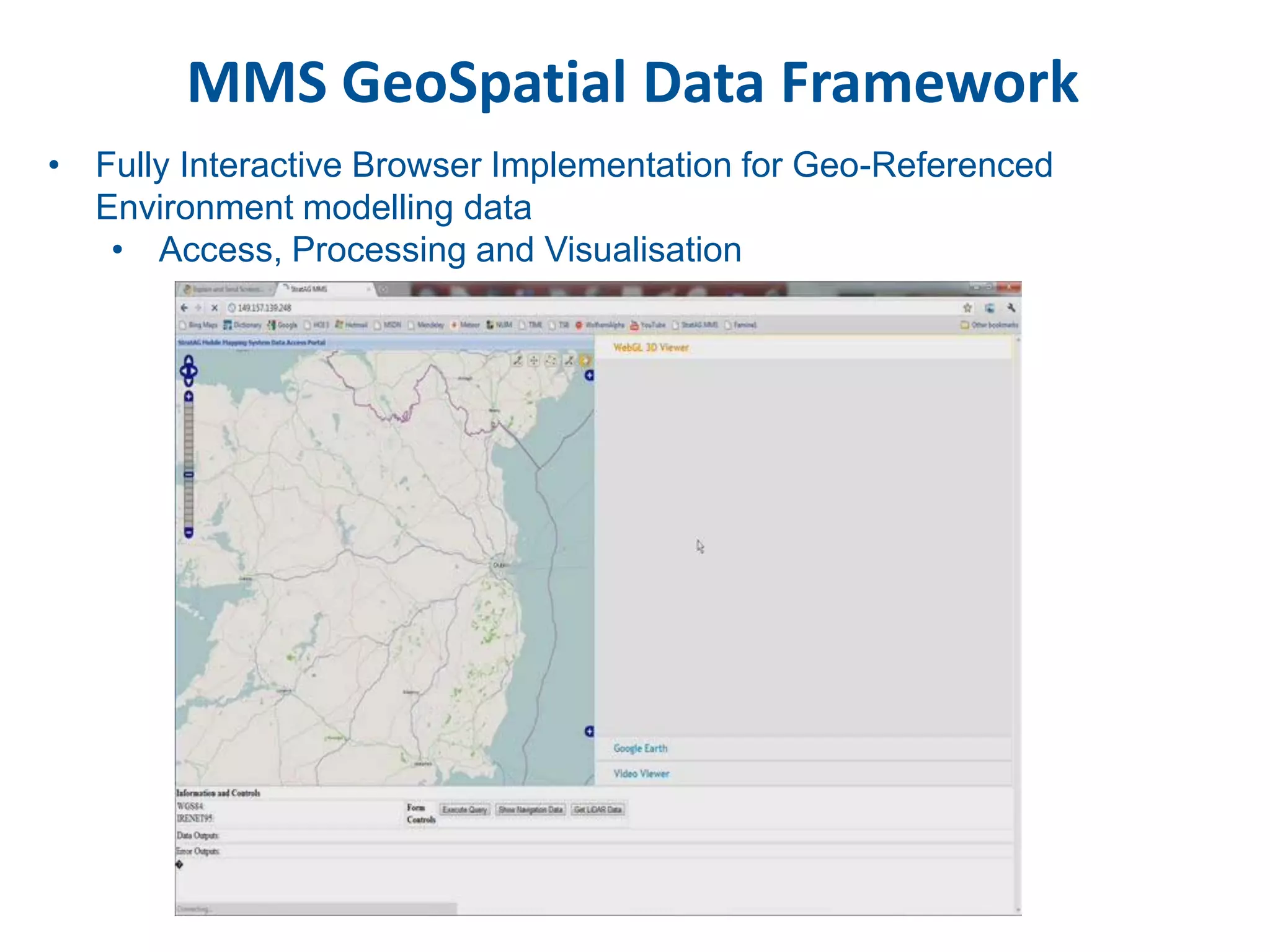 MMS GeoSpatial Data Framework
• Fully Interactive Browser Implementation for Geo-Referenced
  Environment modelling data
   • Access, Processing and Visualisation
 