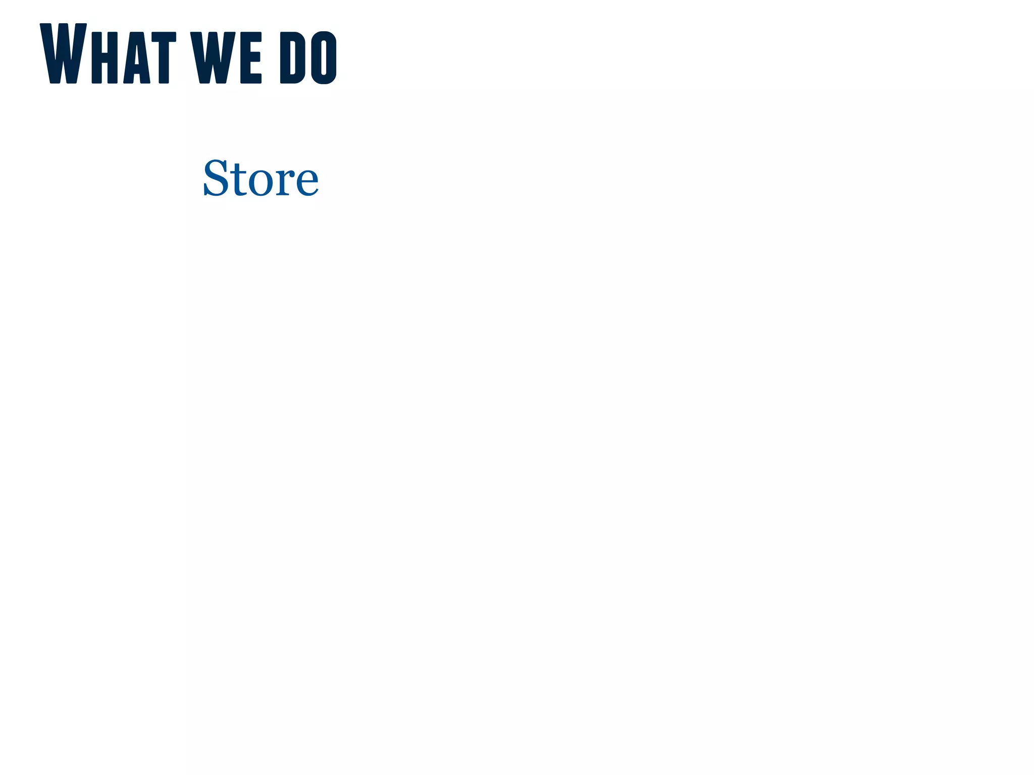 What we do
     Store
 