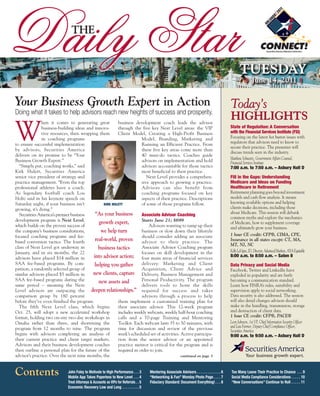 Daily Star                     THE




Your Business Growth Expert in Action                                                                                                            Today’s
Doing what it takes to help advisors reach new heights of success and prosperity.
                                                                                                                                                 HIGHLIGHTS
W
               hen it comes to generating great         business development coach leads the advisor
               business-building ideas and innova-      through the five key Next Level areas: the VIP                                           State of Regulation: A Conversation
               tive resources, then wrapping them       Client Model, Creating a High-Profit Business                                            with the Financial Services Institute (FSI)
               in coaching programs                                  Model, Branding, Marketing and                                              Focusing on the latest hot button issues with
to ensure successful implementation                                  Running an Efficient Practice. From                                         regulators that advisors need to know to
                                                                                                                                                 secure their practice. The presenter will
by advisors, Securities America                                      these five key areas come more than
                                                                                                                                                 discuss trends seen in the industry.
delivers on its promise to be “Your                                  40 must-do tactics. Coaches guide
Business Growth Expert.”                                             advisors on implementation and hold                                         Matthew Schwartz, Government Affairs Counsel,
                                                                                                                                                 Financial Services Institute
  “Simply put, coaching works,” said                                 advisors accountable for those tactics                                      7:00 a.m. to 7:50 a.m. – Asbury Hall D
Kirk Hulett, Securities America                                      most beneficial to their practice.
senior vice president of strategy and                                   Next Level provides a comprehen-                                         Fill in the Gaps: Understanding
practice management. “Even the top                                   sive approach to growing a practice.                                        Medicare and Ideas on Funding
professional athletes have a coach.                                  Advisors can also benefit from                                              Healthcare in Retirement
As legendary football coach Lou                                      coaching programs focused on key                                            Retirement planning goes beyond investment
Holtz said in his keynote speech on                                  aspects of their practice. Descriptions                                     models and cash flow analysis. It means
Saturday night, if your business isn’t          KIRK HULETT          of some of those programs follow.                                           knowing available options and helping
growing, it’s dying.”                                                                                                                            clients make decisions, including those
  Securities America’s premier business    “As your business Associate Advisor Coaching                                                          about Medicare. This session will debunk
                                                                                                                                                 common myths and explore the mechanics
development program is Next Level,                                   Starts June 21; $699
                                             growth expert,                                                                                      of Medicare, how to supplement coverage
which builds on the proven success of                                    Advisors wanting to ramp up their                                       and ultimately grow your business.
the company’s business consultations,         we help turn           business or slow down their lifestyle
focused coaching programs and fee-                                   should consider adding an associate                                         1 hour CE credit: CFP®, CIMA, CPE,
based conversion tactics. The fourth       real-world, proven advisor to their practice. The                                                     Insurance in all states except: CT, MA,
                                                                                                                                                 MT, NJ, NC
class of Next Level got underway in          business tactics        Associate Advisor Coaching program
                                                                                                                                                 Kelly LaVigne, JD, Director, Advanced Markets, AXA Equitable
January, and in six months, the 22                                   focuses on skill development in the
advisors have placed $14 million in       into advisor action; four main areas of financial services                                             8:00 a.m. to 8:50 a.m. – Salon 8
SAA fee-based programs. By com-            helping you gather delivery: Marketing and Client                                                     Data Privacy and Social Media
parison, a randomly selected group of                                Acquisition, Client Advice and                                              Facebook, Twitter and LinkedIn have
similar advisors placed $5 million in     new clients, capture Delivery, Business Management and                                                 exploded in popularity and are fastly
SAA fee-based programs during the            new assets and          Personal Productivity. The program                                          becoming a communication standard.
same period – meaning the Next                                       delivers tools to hone the skills                                           Learn how FINRA’s rules, suitability and
Level advisors are outpacing the deepen relationships.” required for success and takes                                                           supervision apply to social networking.
comparison group by 180 percent                                      advisors through a process to help                                          Data security is also addressed. The session
before they’ve even finished the program.               them implement a customized training plan for                                            will also detail changes advisors should
  The fifth Next Level class, which begins              their associate advisor. This 12-week program                                            make in the handling, transmission, storage
Oct. 25, will adopt a new accelerated workshop          includes weekly webcasts, weekly half-hour coaching                                      and destruction of client data.
format, holding two on-site two-day workshops in        calls and a 70-page Training and Mentoring                                               1 hour CE credit: CFP®, PACE®
Omaha rather than three, and shortening the             Toolkit. Each webcast lasts 35 to 50 minutes, with                                       Leon Johnson, 1st VP, Chief Information Security Officer
program from 12 months to nine. The program             time for discussion and review of the previous                                           and Leia Farmer, Deputy Chief Compliance Officer,
                                                                                                                                                 Securities America
begins with advisors completing an analysis of          week’s scheduled set of activities. Active participa-                                    9:00 a.m. to 9:50 a.m. – Asbury Hall D
their current practice and client target markets.       tion from the senior advisor or an appointed
Advisors and their business development coaches         practice mentor is critical for the program and is
then outline a personal plan for the future of the      required in order to join.
advisor’s practice. Over the next nine months, the                                          continued on page 3                                              Your business growth expert.


Contents                     John Foley to Motivate to High Performance . . . 3
                             Mobile App Takes Paperless to New Level . . . 4
                                                                                      Mentoring Associate Advisors . . . . . . . . . . . . . 6
                                                                                      “Networking & Fun” Monday Photo Page . . . . 7
                                                                                                                                                 Too Many Leave Their Practice to Chance . . . 9
                                                                                                                                                 Social Media Compliance Considerations . . . . . 10
                             Treat Attorneys & Accounts as VIPs for Referrals . . 5   Fiduciary Standard: Document Everything! . . . 8           “New Conversations” Continue to Roll . . . . . 11
                             Economic Recovery Low and Long . . . . . . . . . 5
 