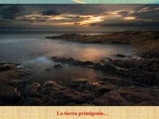 La tierra primigenia…
 