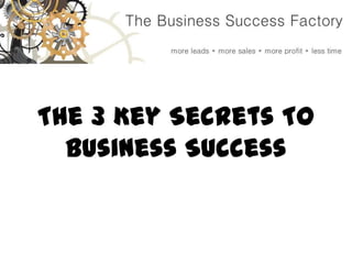 The 3 Key Secrets To Business Success 