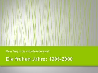 Mein Weg in die virtuelle Arbeitswelt
 